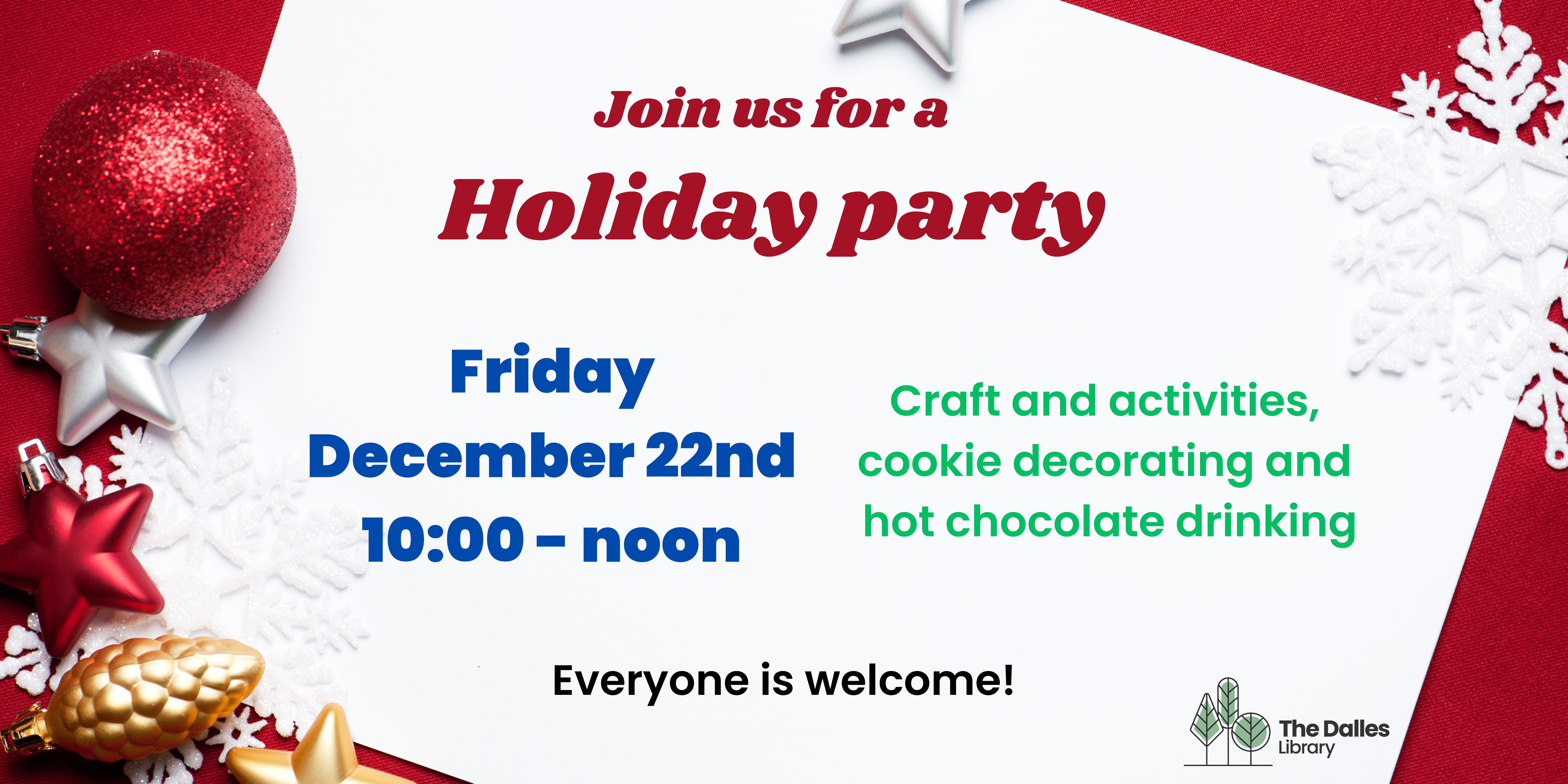 Holiday party for everyone; there will be crafts, games, and cookies and hot chocolate!