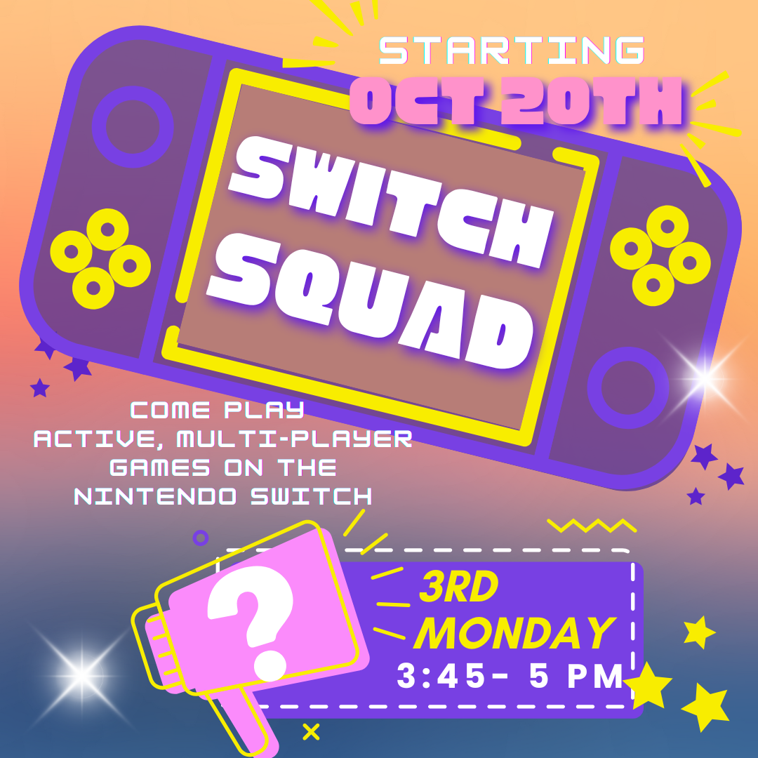 Switch Squad- Mondays 3:45- 5 pm, come play multi-player games on the new Nintendo Switch